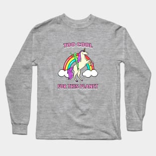 Too Cool For This Planet Alien Unicorn Rainbow Long Sleeve T-Shirt